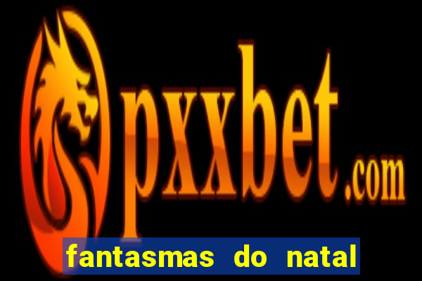 fantasmas do natal passado, presente e futuro fantasma do passado